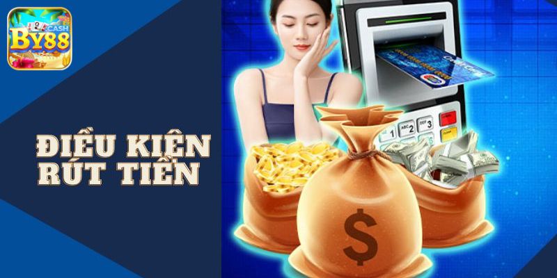 Rút Tiền By88 - Thao Tác Nhanh Tiền Về Tài Khoản Chỉ Sau 3 Phút 1 Điều kiện rút tiền cơ bản tại By88