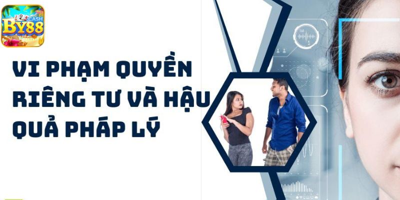 Tôn Trọng Quyền Riêng Tư Người Chơi Tại By88 3 Vi phạm quyền riêng tu và hậu quả pháp lý
